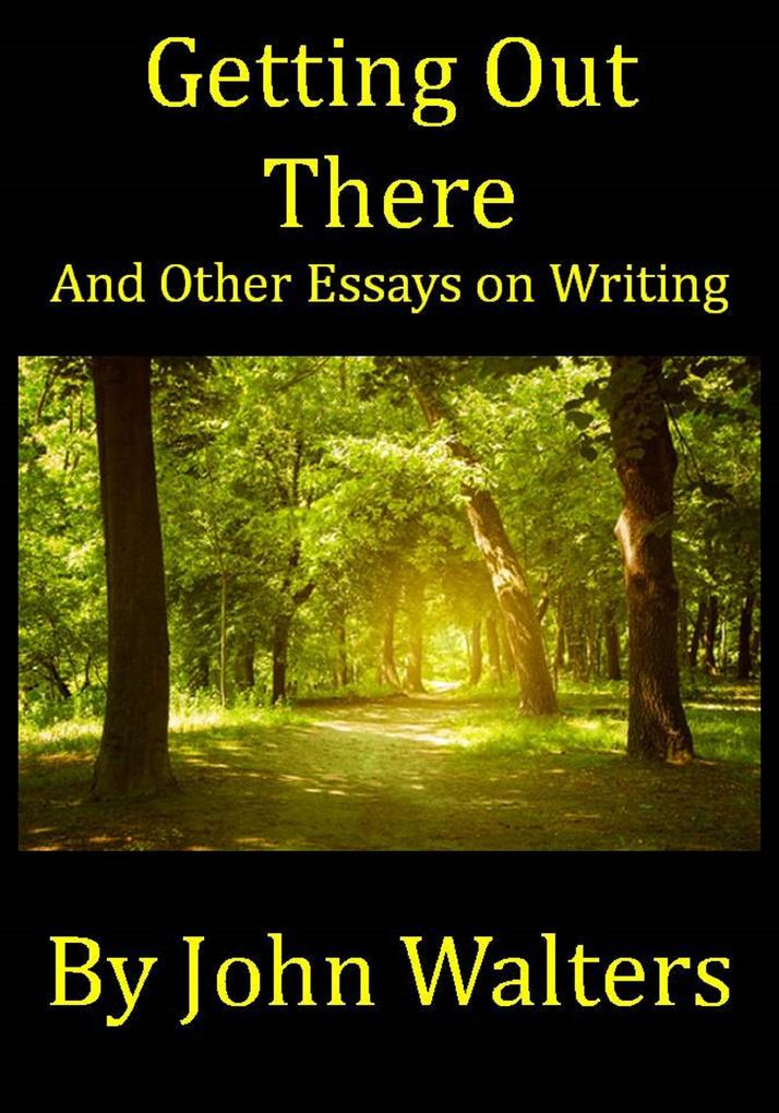 Getting Out There and Other Essays on Writing