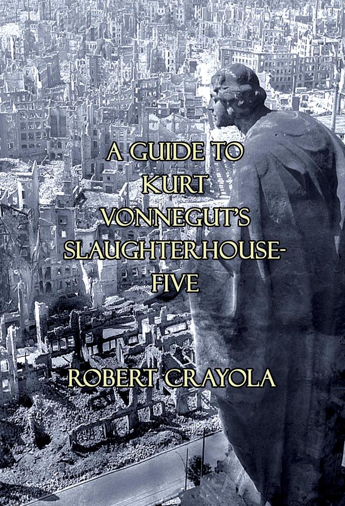 A Guide to Kurt Vonnegut‘s Slaughterhouse-Five