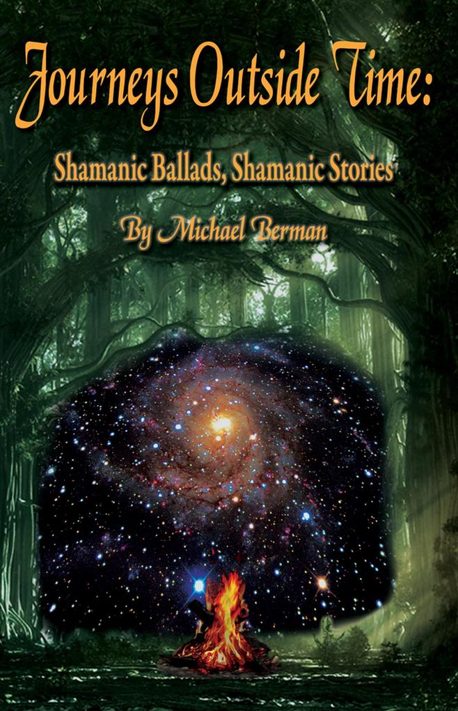 Journeys Outside Time: Shamanic Ballads Shamanic Stories
