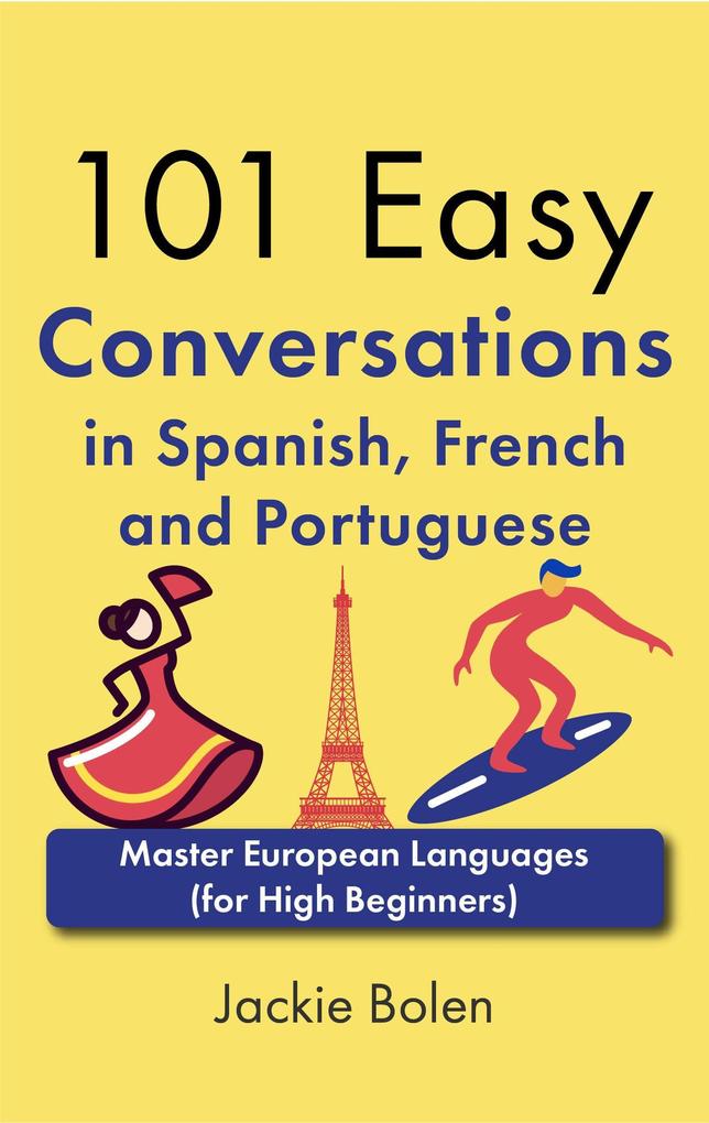 101 Easy Conversations in Spanish French and Portuguese: Master European Language (for High Beginners)