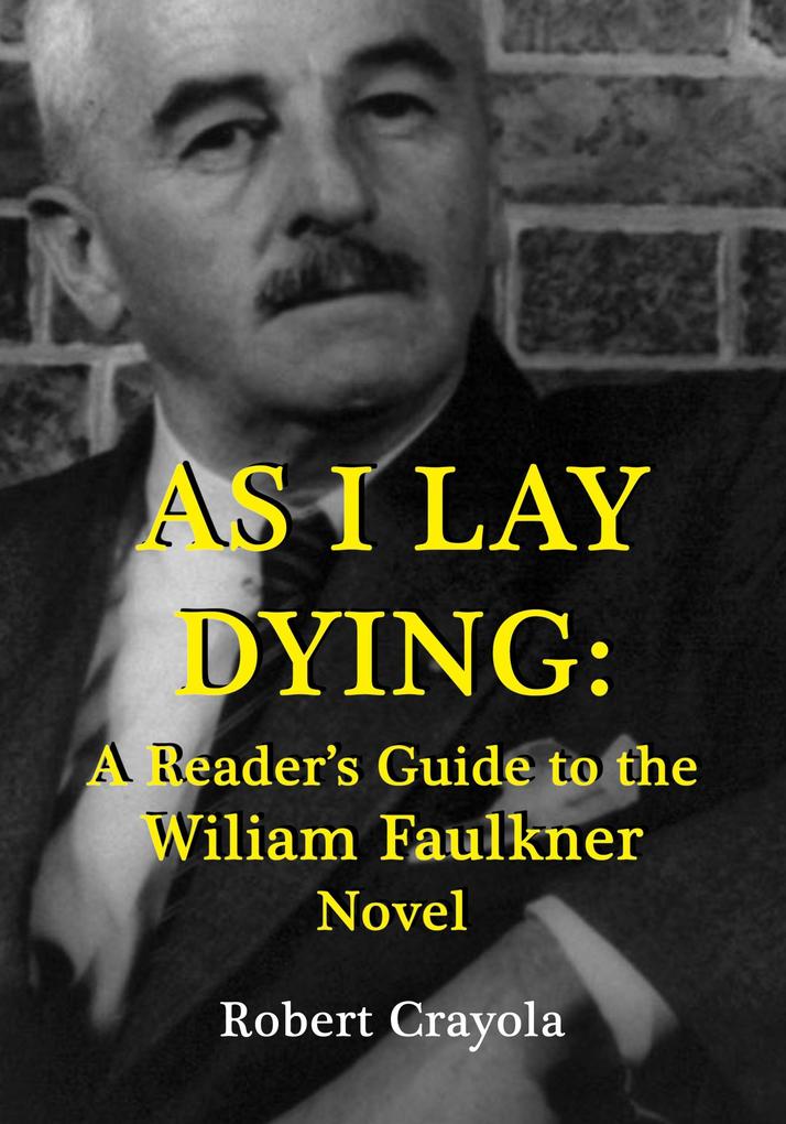 As I Lay Dying: A Reader‘s Guide to the William Faulkner Novel