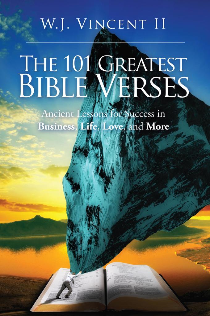 The 101 Greatest Bible Verses Ancient Lessons for Success in Business Life Love and More