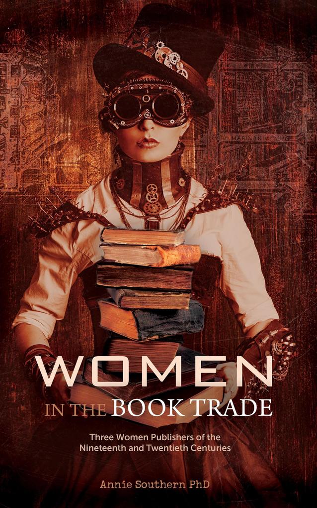 Women in the Book Trade: Three Women Publishers of the Nineteenth & Twentieth Centuries