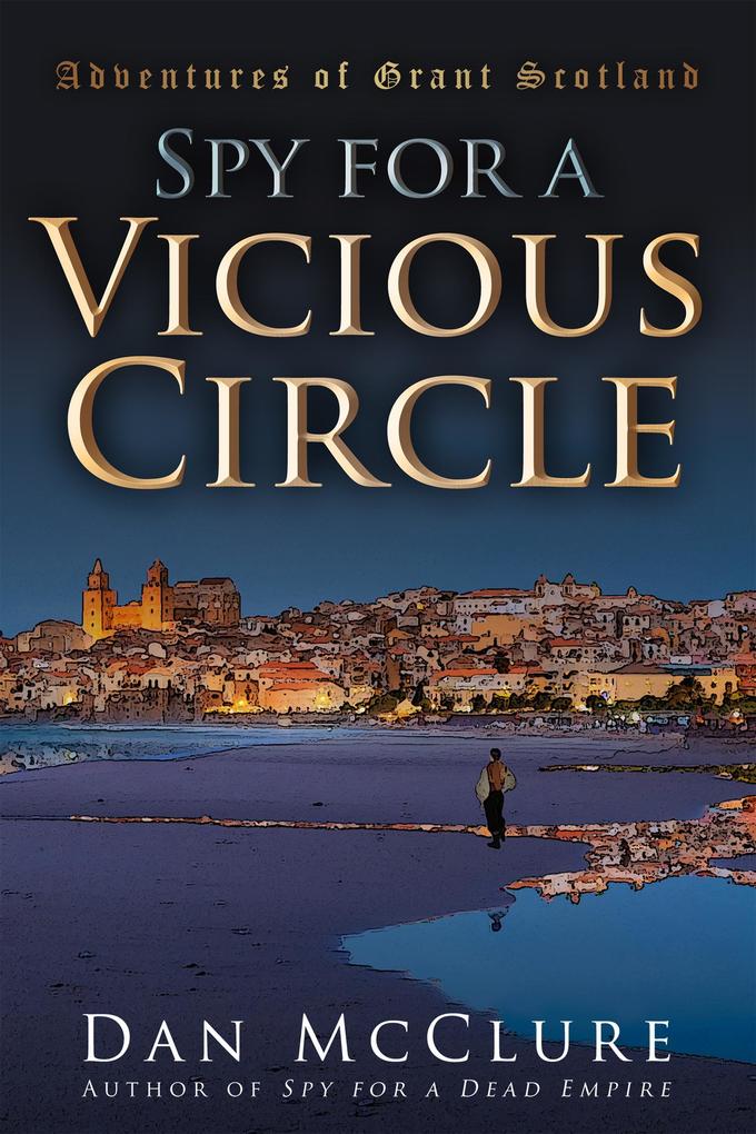 Spy for a Vicious Circle (The Adventures of Grant Scotland Book Five)