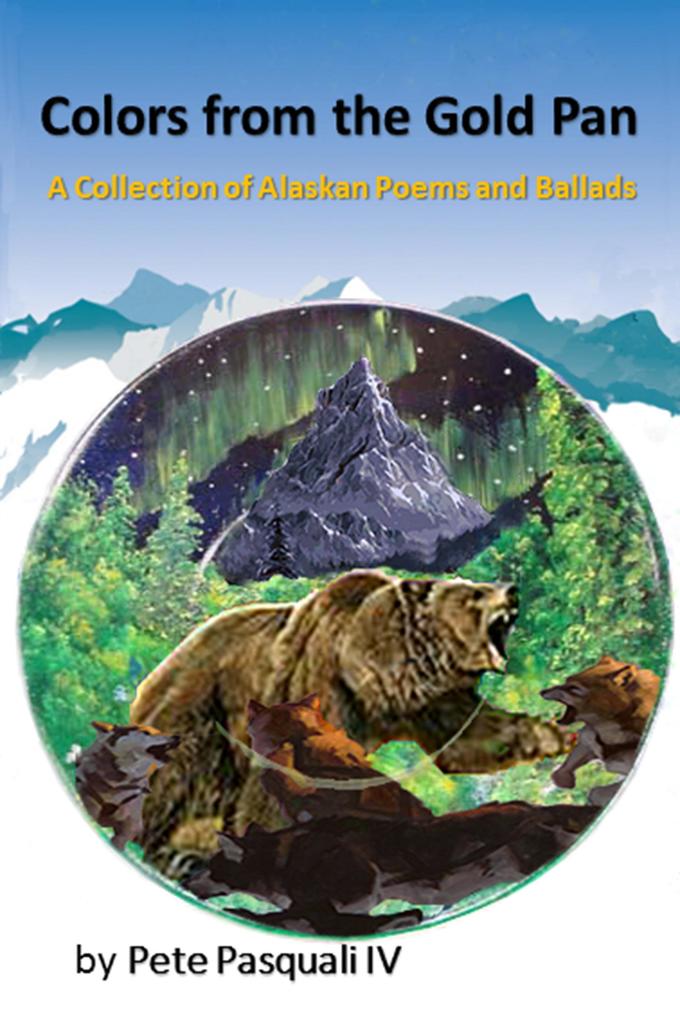 Colors from the Gold Pan: A Collection of Alaskan Poems and Ballads