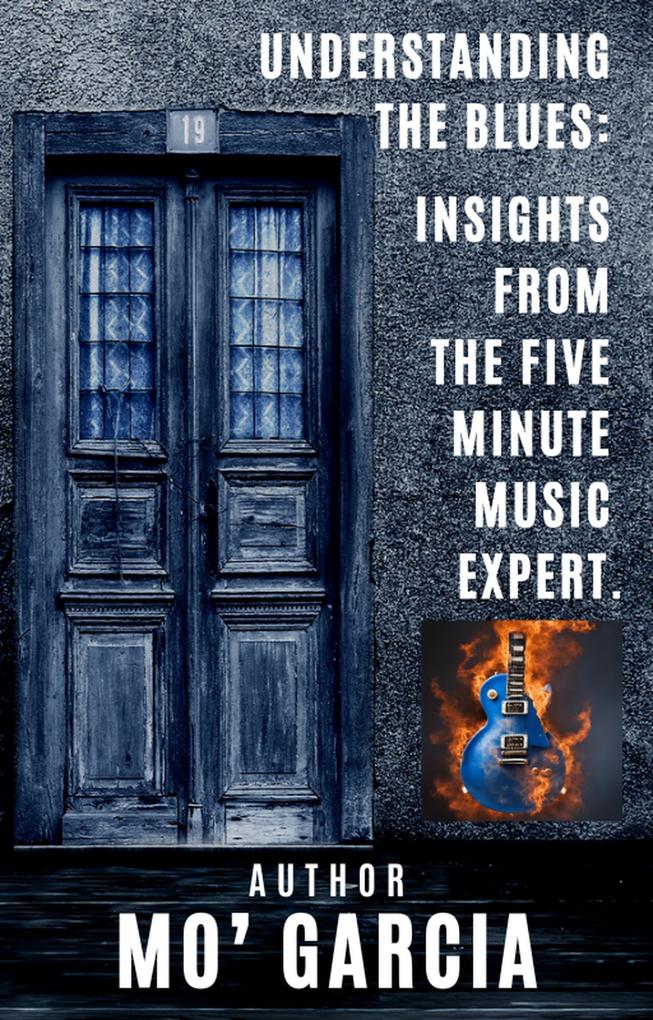 Understanding the Blues: Insights From The Five Minute Music Expert (Five Minute Music Marketer #1)