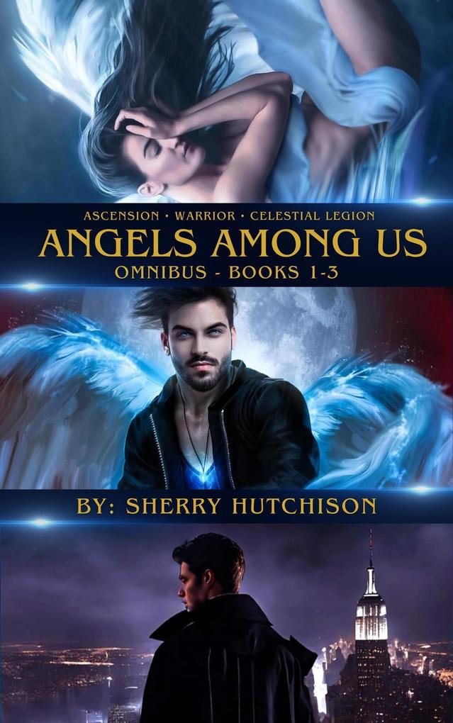 Ascension. Warrior. Celestial Legion. Angels Among Us (Omnibus Books One-Three #0)