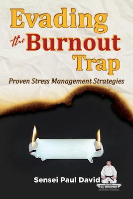 Evading The Burnout Trap - Proven Stress Management Strategies