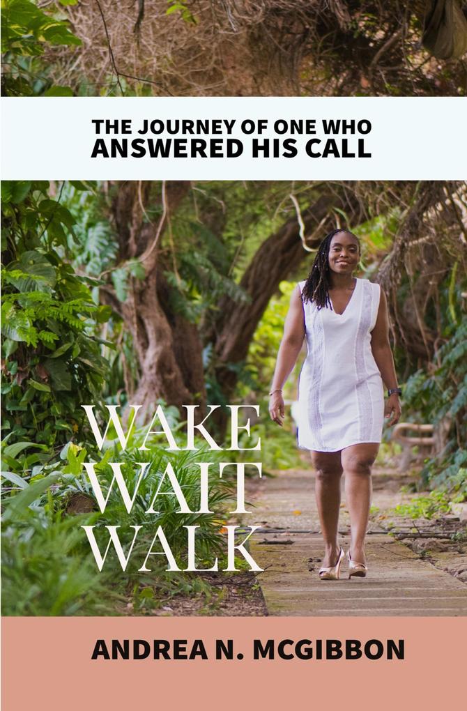 Wake Wait Walk: They Journey Of One who Answered His Call