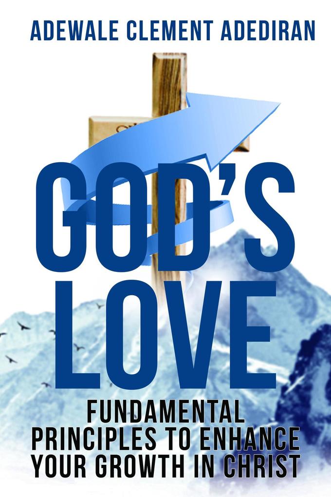 God‘s Love: Fundamental Principles to Enhance Your Growth in Christ