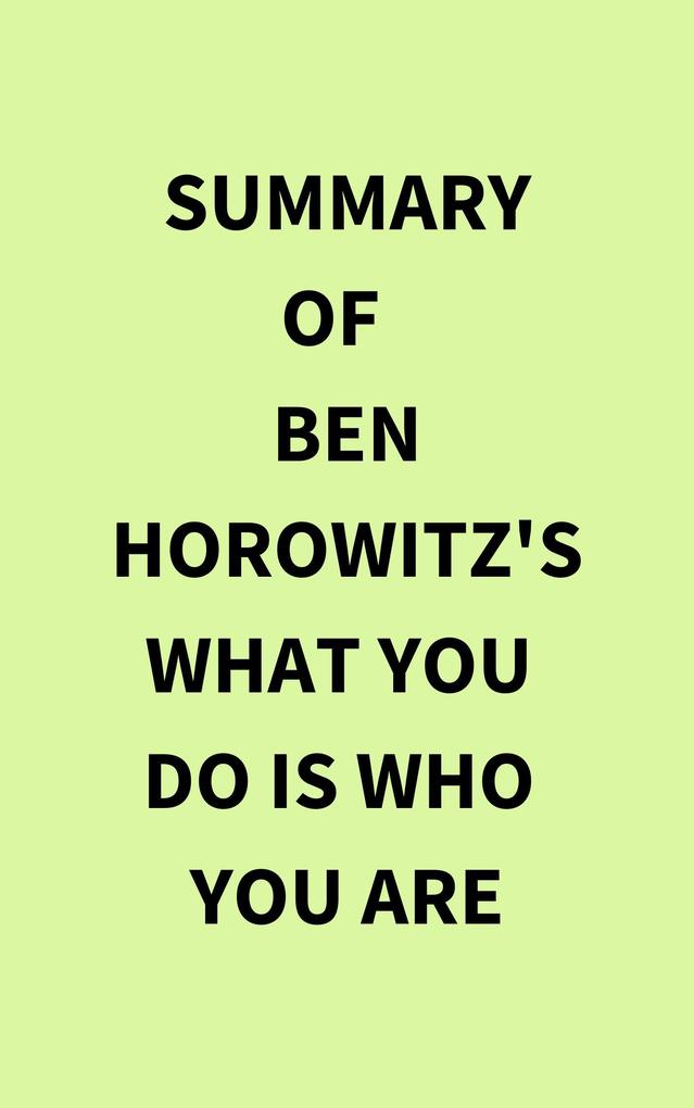 Summary of Ben Horowitz‘s What You Do Is Who You Are