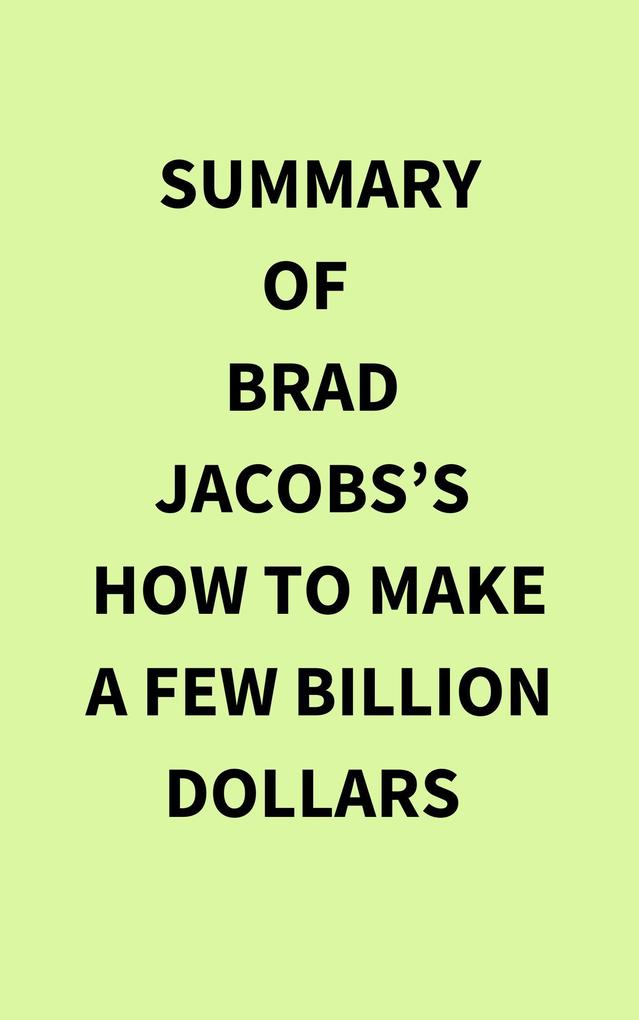 Summary of Brad Jacobs‘s How to Make a Few Billion Dollars