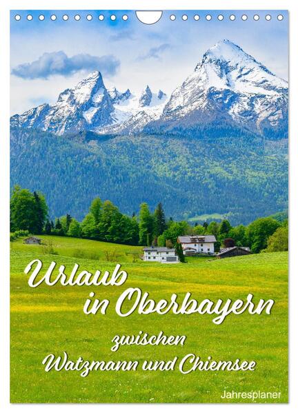 Urlaub in Oberbayern - zwischen Watzmann und Chiemsee (Wandkalender 2025 DIN A4 hoch) CALVENDO Monatskalender
