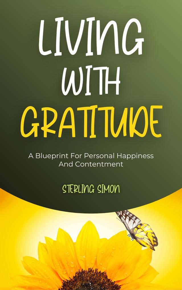 Living With Gratitude - A Blueprint For Personal Happiness And Contentment