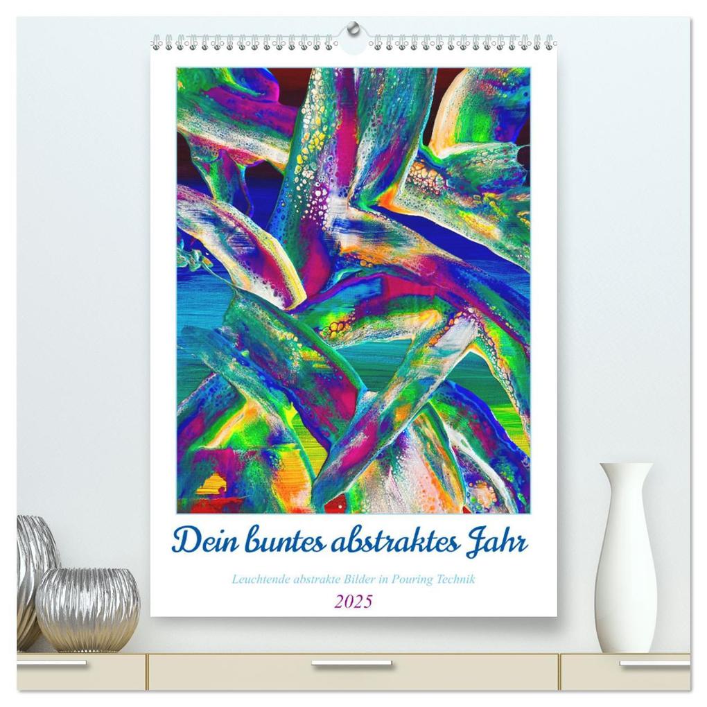 Dein buntes abstraktes Jahr (hochwertiger Premium Wandkalender 2025 DIN A2 hoch) Kunstdruck in Hochglanz