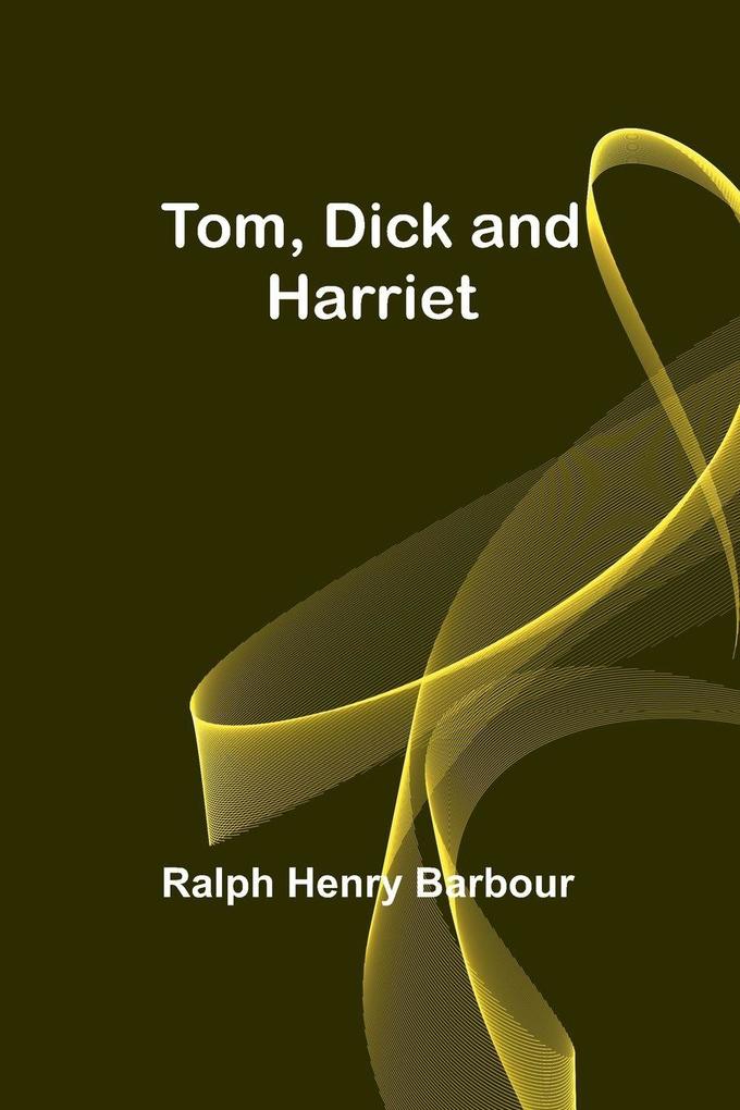 Tom Dick and Harriet