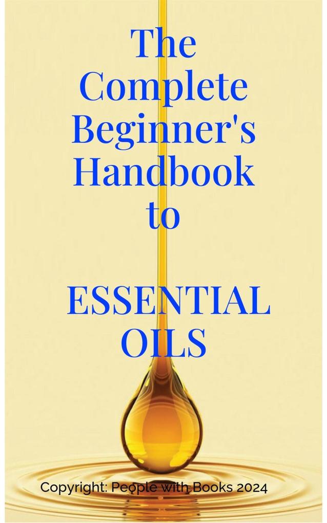 The Complete Beginner‘s Handbook to Essential Oils