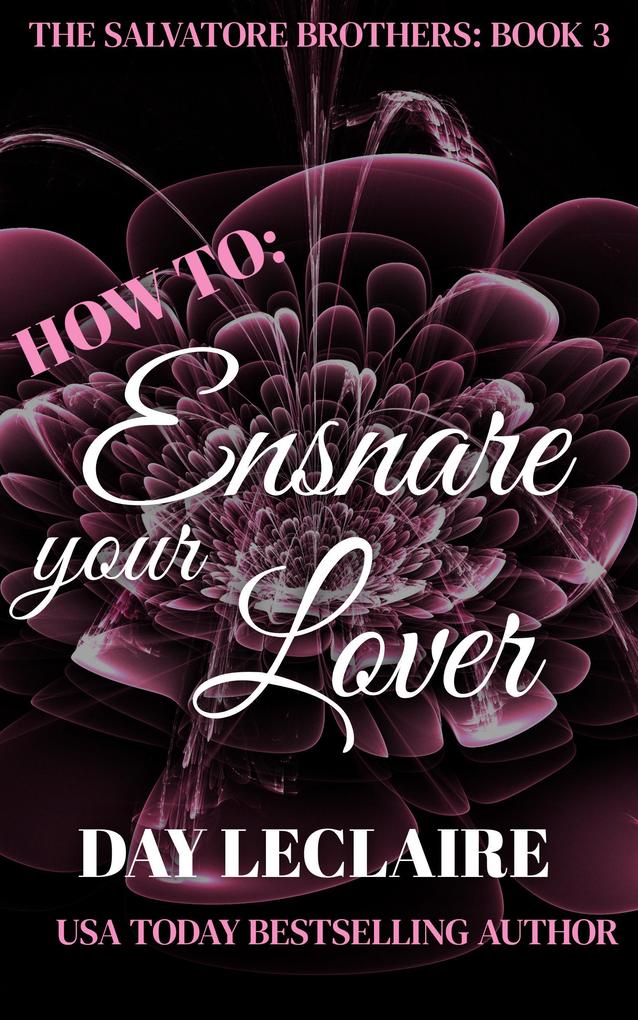 How To: Ensnare Your Lover (The Salvatore Brothers #3)
