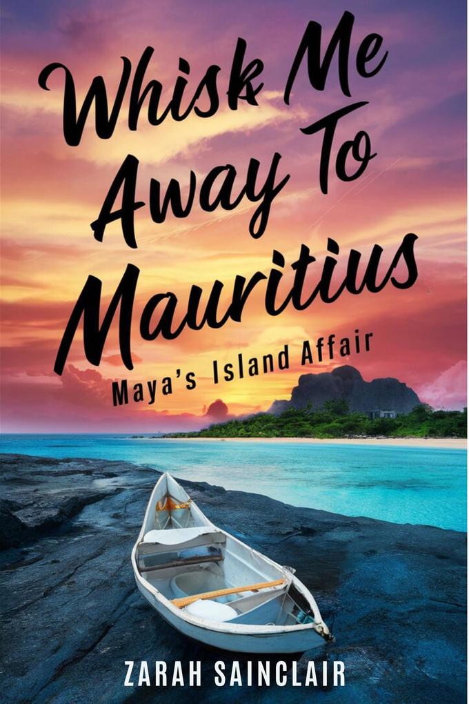 Whisk Me Away to Mauritius: Maya‘s Island Affair (Proofed for Perfection: A Seattle Love Story #2)