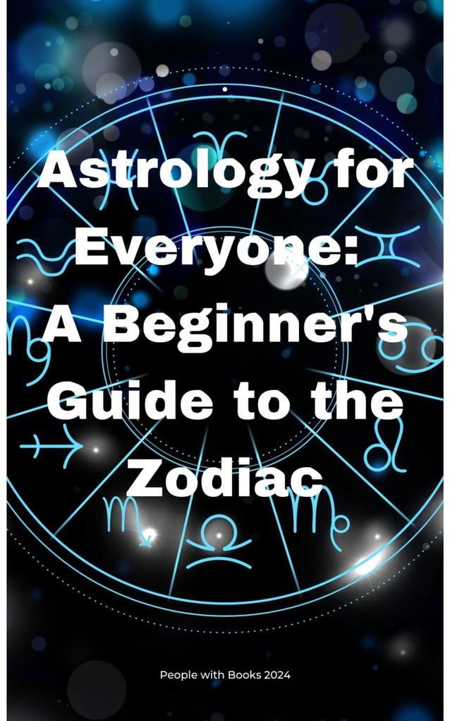 Astrology for Everyone: A Beginner‘s Guide to the Zodiac