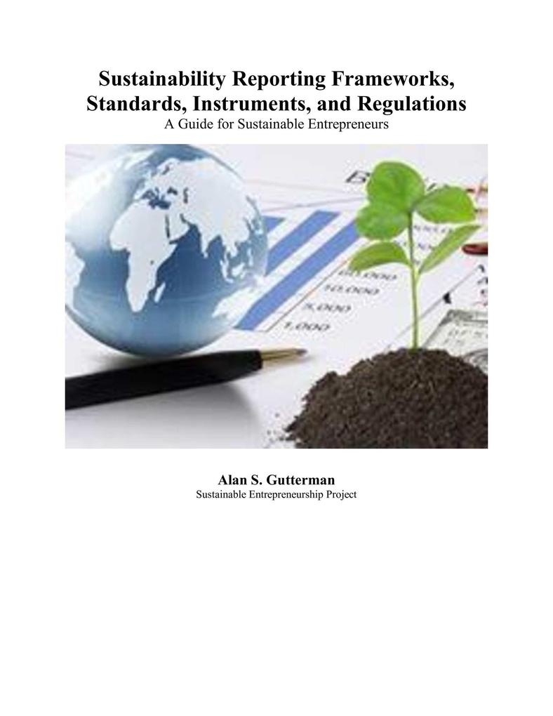 Sustainability Reporting Frameworks Standards Instruments and Regulations: A Guide for Sustainable Entrepreneurs