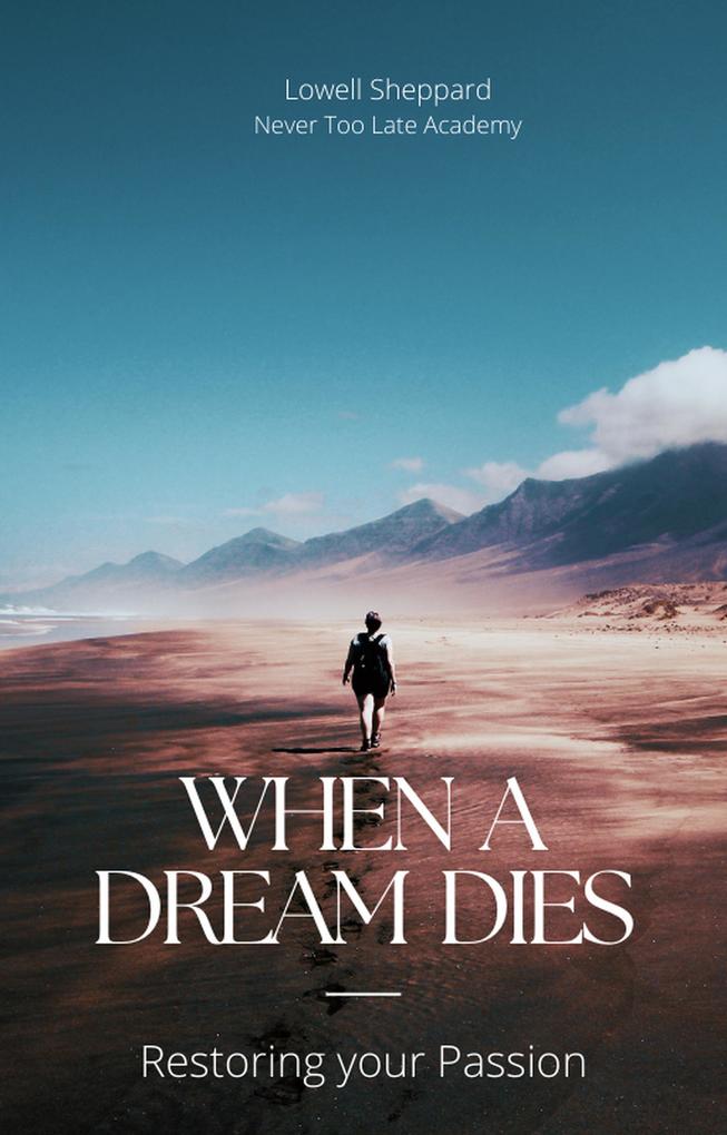 When a Dream Dies: Restoring Your Passion (Dreamer Guidebook #1)