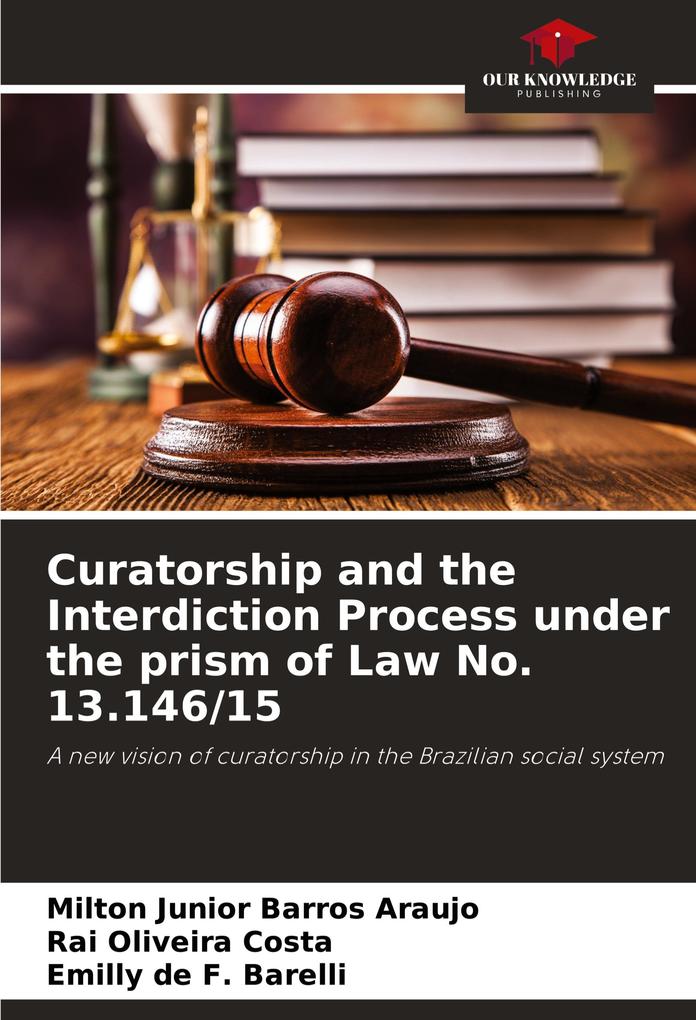 Curatorship and the Interdiction Process under the prism of Law No. 13.146/15