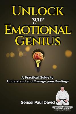 Unlock Your Emotional Genius - A Practical Guide to Understand & Manage Your Feelings