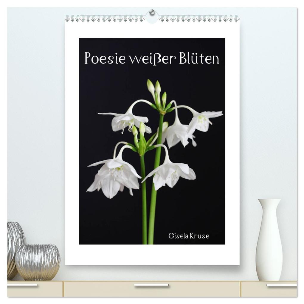 Poesie weißer Blüten (hochwertiger Premium Wandkalender 2025 DIN A2 hoch) Kunstdruck in Hochglanz
