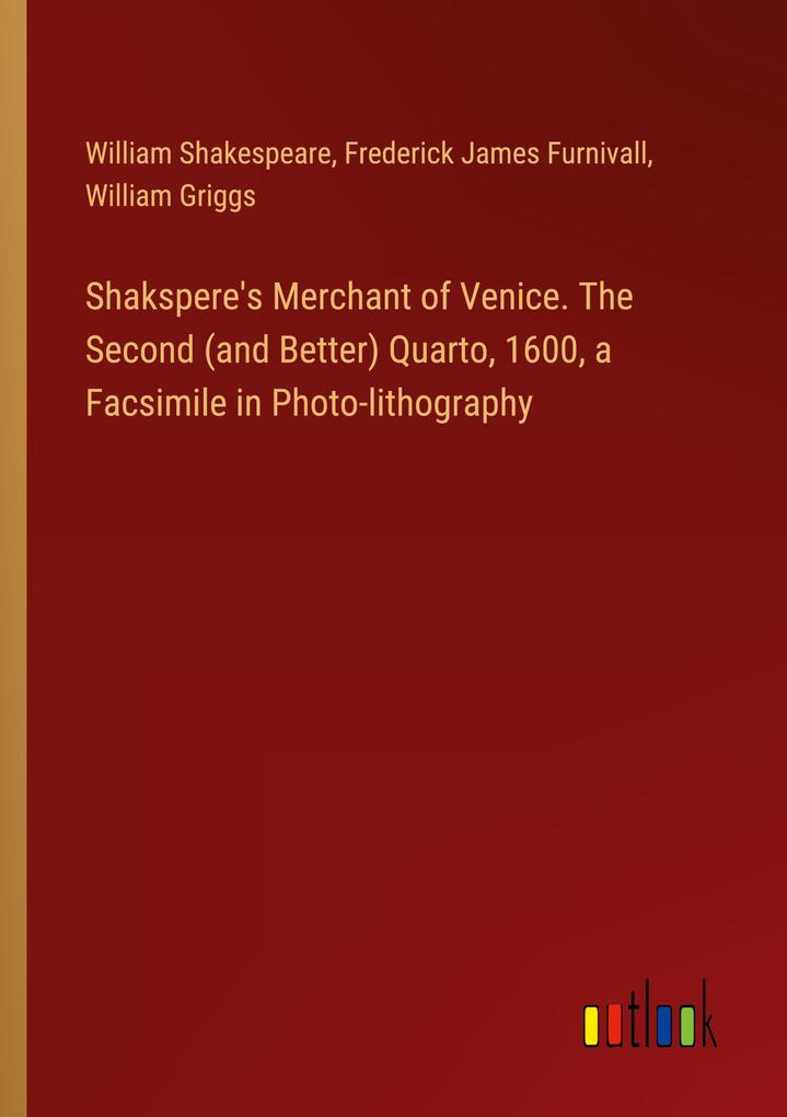 Shakspere‘s Merchant of Venice. The Second (and Better) Quarto 1600 a Facsimile in Photo-lithography