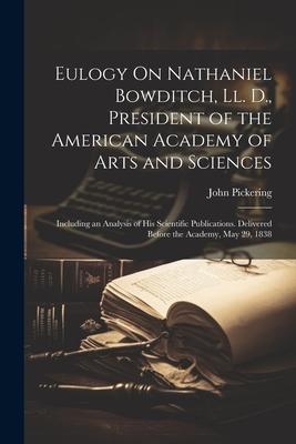 Eulogy On Nathaniel Bowditch Ll. D. President of the American Academy of Arts and Sciences