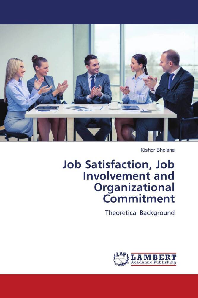Job Satisfaction Job Involvement and Organizational Commitment