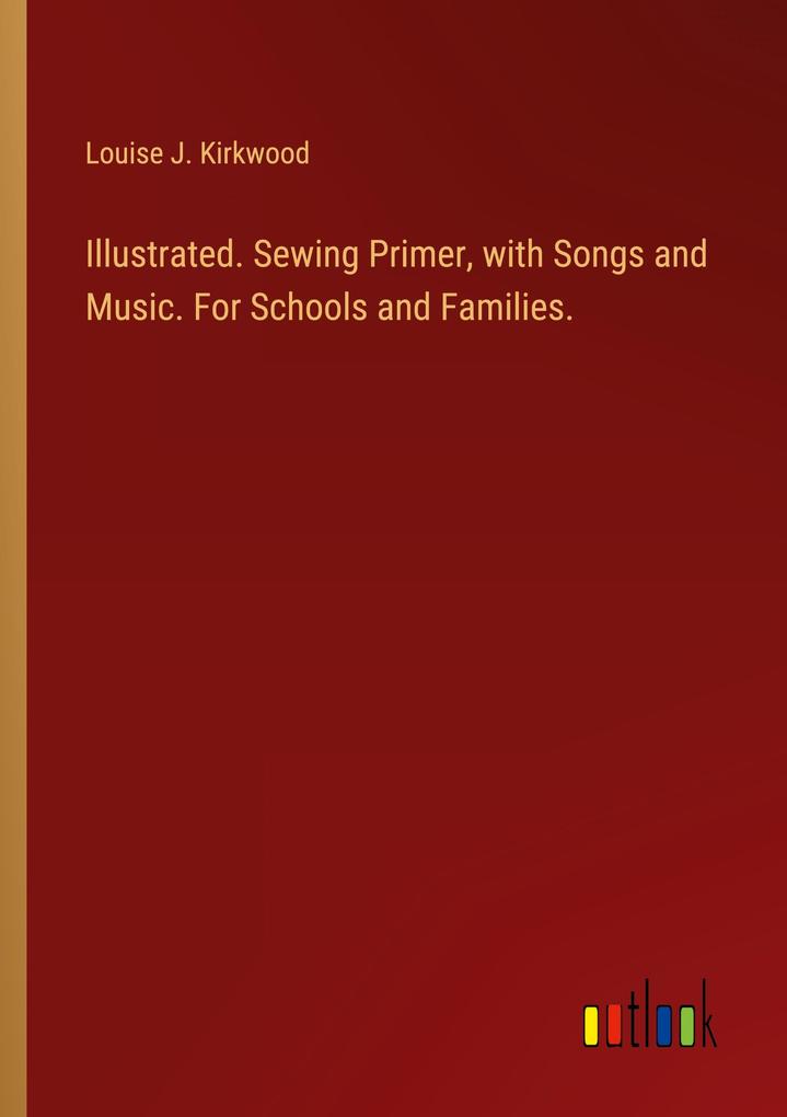 Illustrated. Sewing Primer with Songs and Music. For Schools and Families.