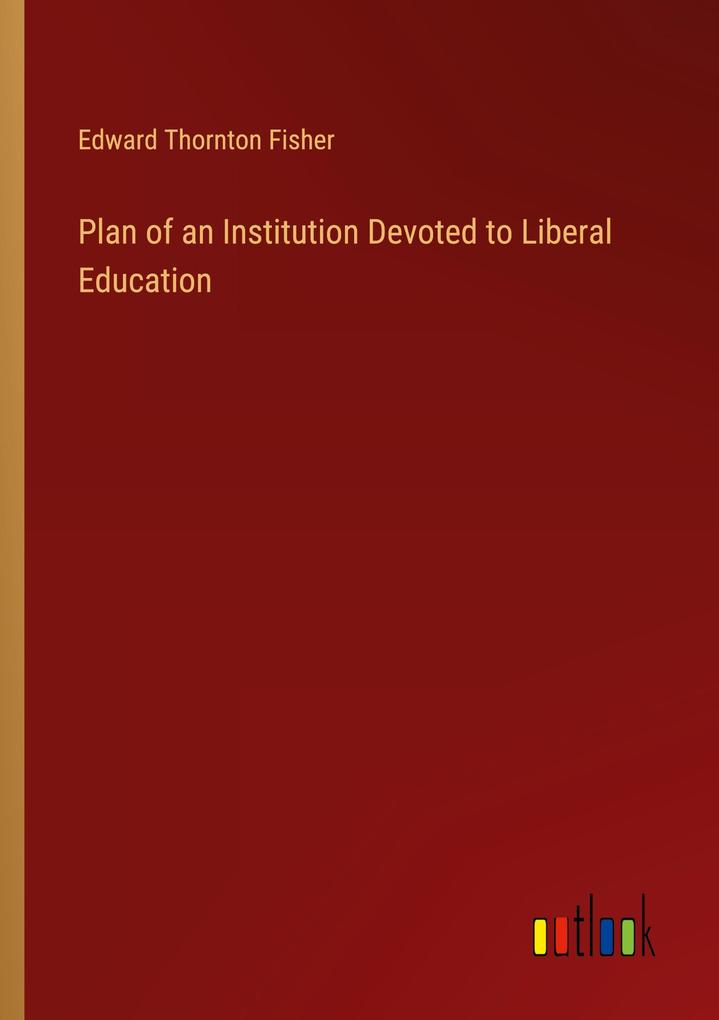 Plan of an Institution Devoted to Liberal Education