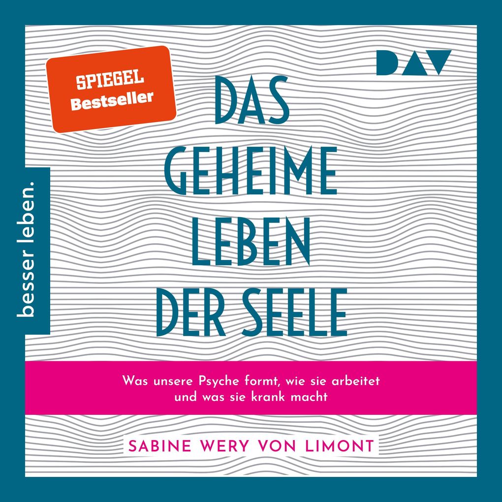 Das geheime Leben der Seele: Was unsere Psyche formt wie sie arbeitet und was sie krank macht