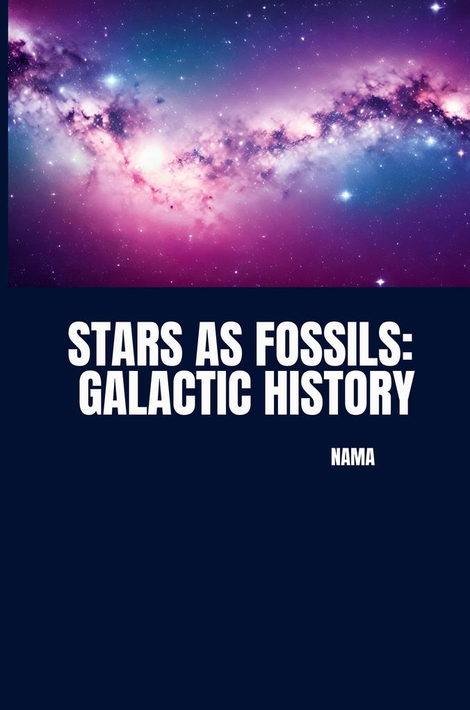 Stars as Fossils: Galactic History