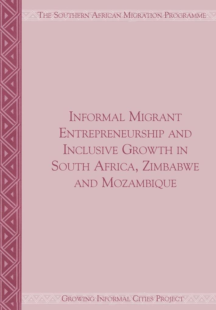 Informal Migrant Entrepreneurship and Inclusive Growth in South Africa Zimbabwe and Mozambique