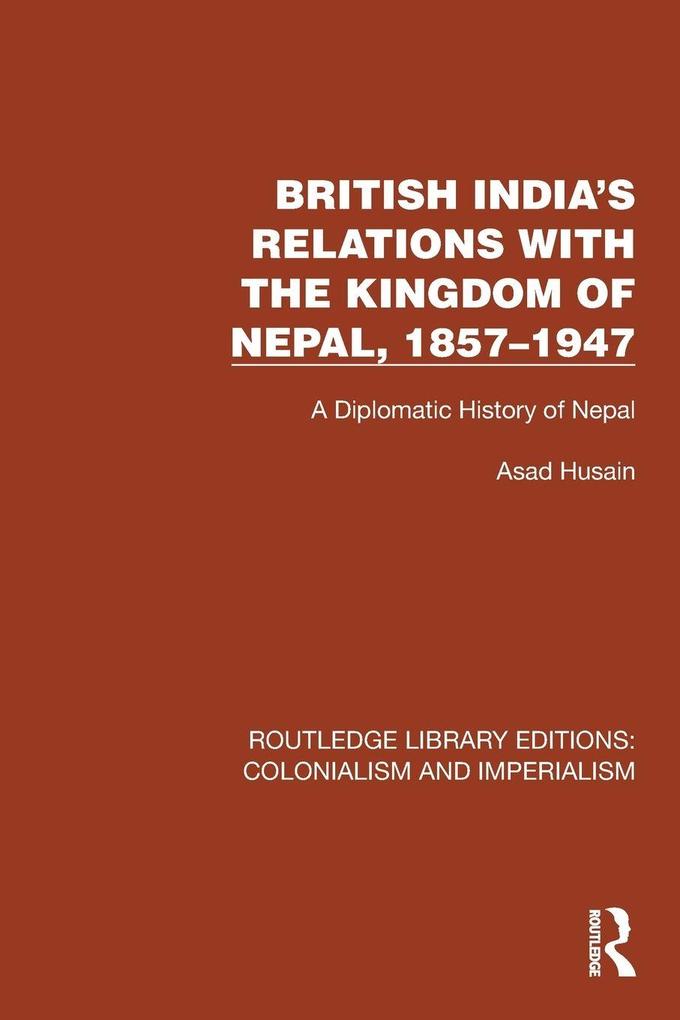 British India's Relations with the Kingdom of Nepal 1857-1947