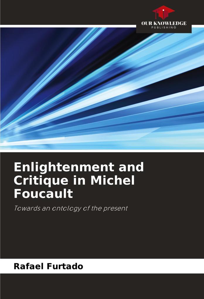 Enlightenment and Critique in Michel Foucault