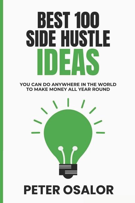 Best 100 Side Hustle Ideas You Can Do Anywhere In The World To Make Money All Year Round