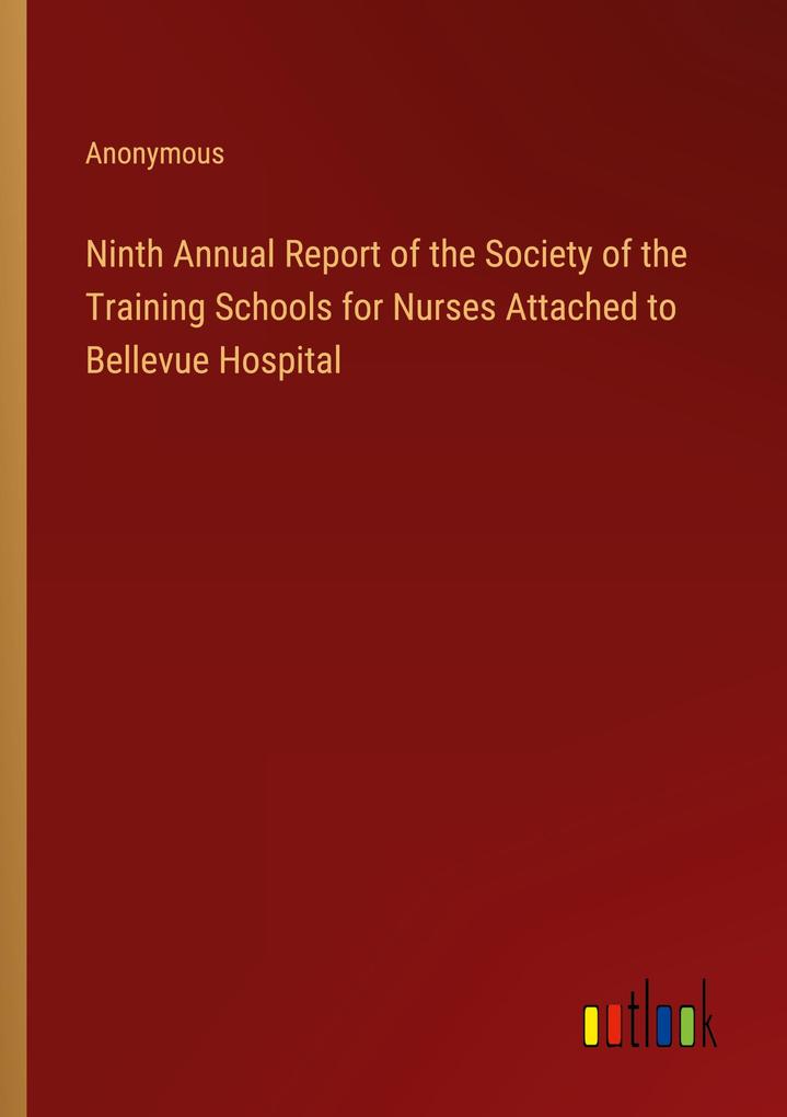Ninth Annual Report of the Society of the Training Schools for Nurses Attached to Bellevue Hospital