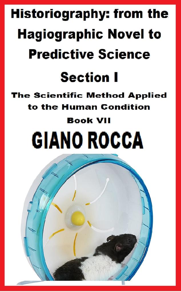 Historiography: From the Hagiographic Novel to Predictive Science Section I - The Scientific Method Applied to the Human Condition - Book VII