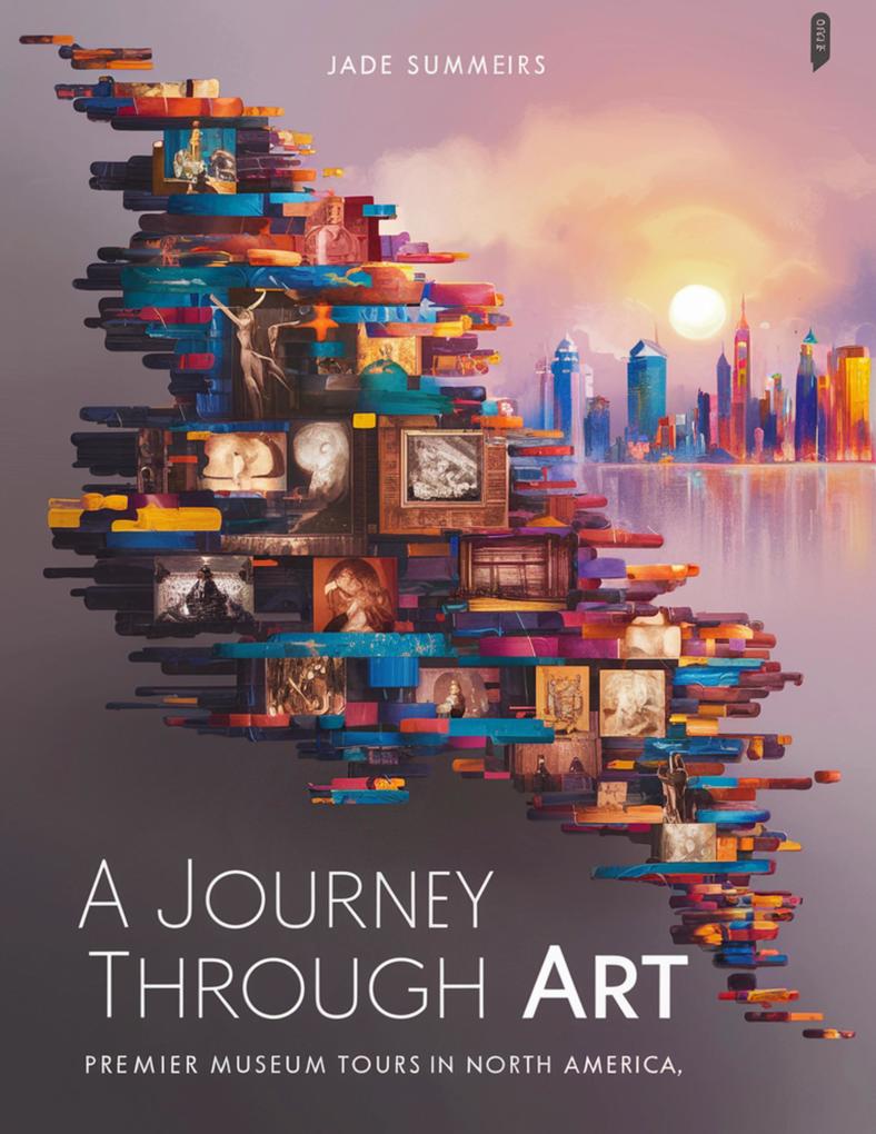 A Journey Through Art: Premier Museum Tours in North America (Travel Guides #3)