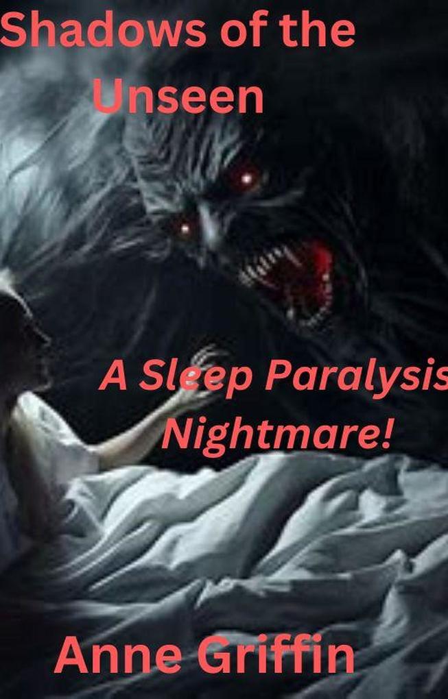 Shadows of the Unseen: A Sleep Paralysis Nightmare