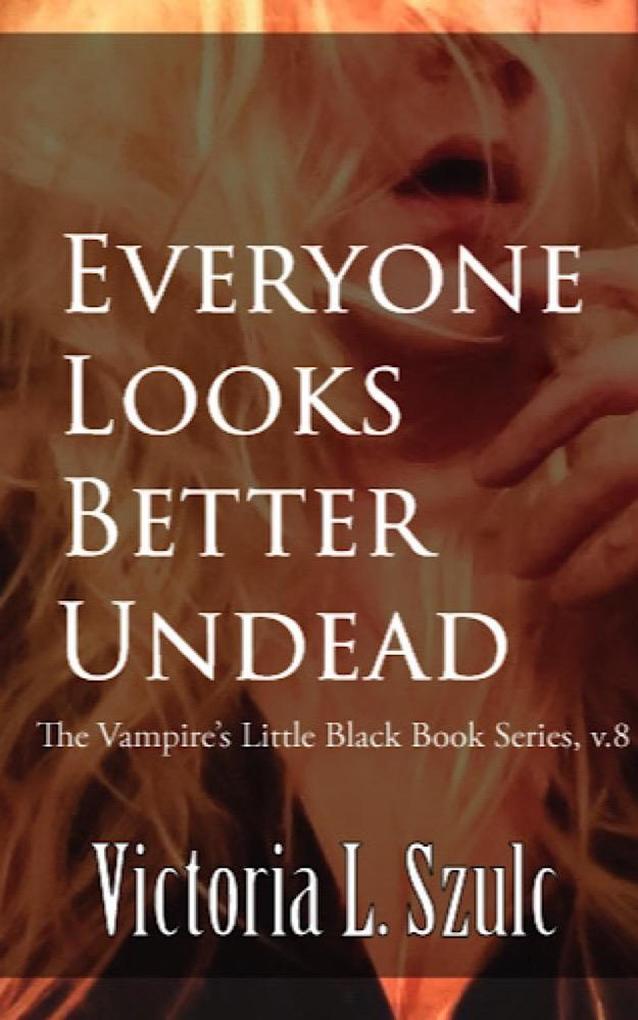 Everyone Looks Better Undead (The Vampire‘s Little Black Book Series #8)