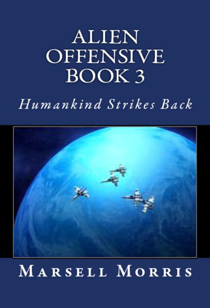 Alien Offensive - Book 3 - Humankind Strikes Back