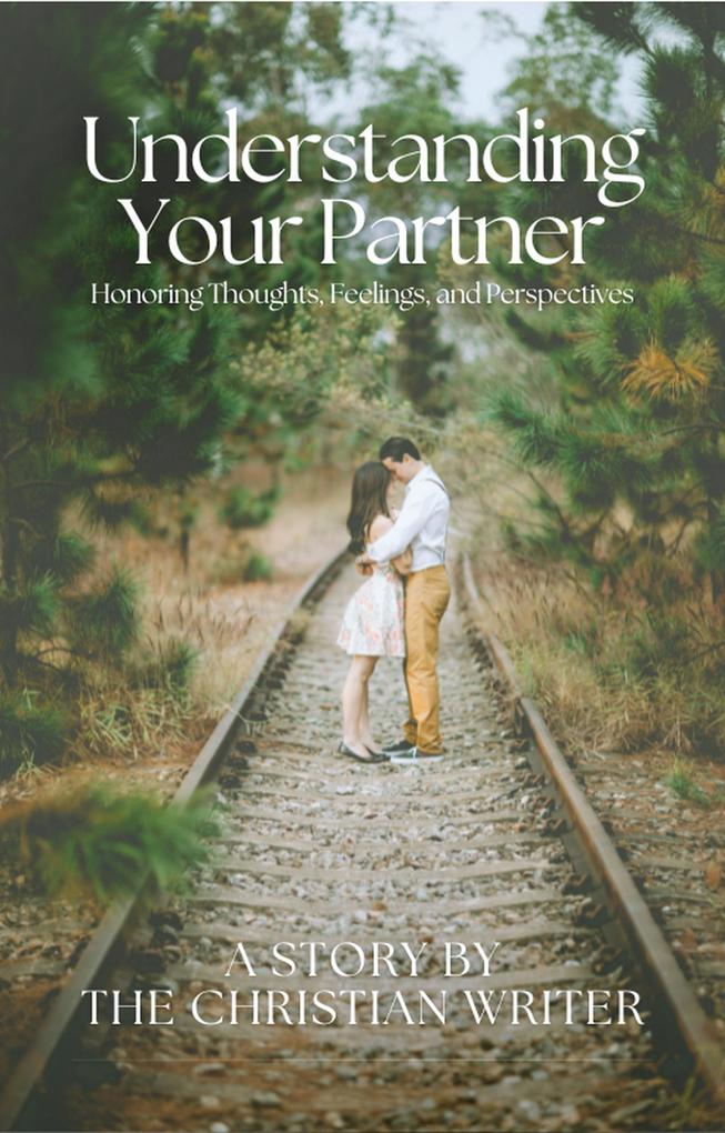 Understanding Your Partner ( Honoring Thoughts Feelings and Perspective)