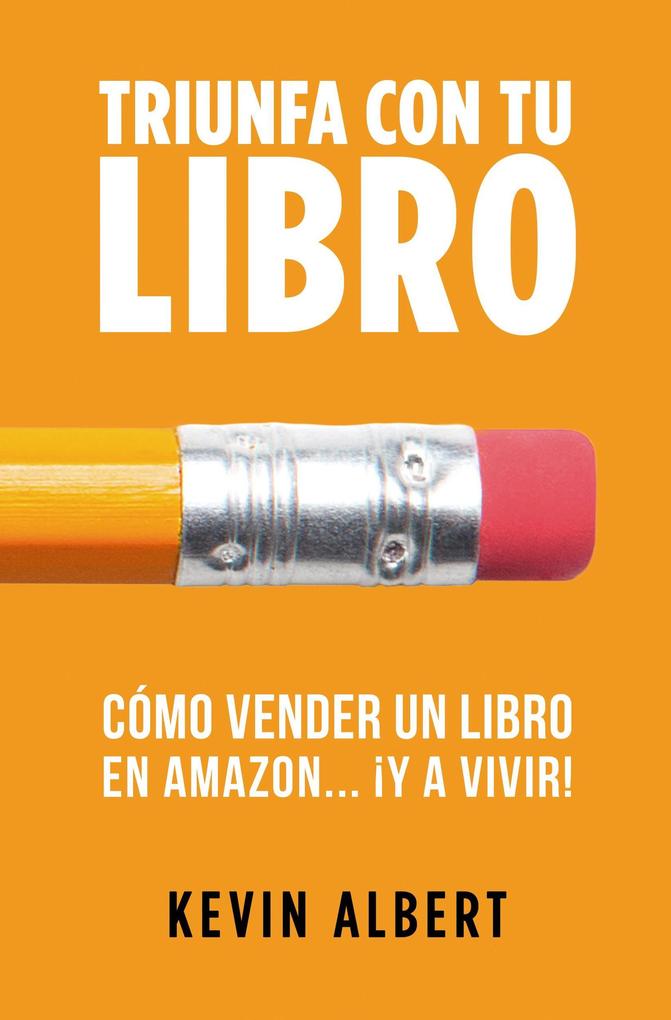 Cómo vender un libro en Amazon... ¡y a vivir!: Guía paso a paso para ganar dinero con un libro (Triunfa con tu libro #3)