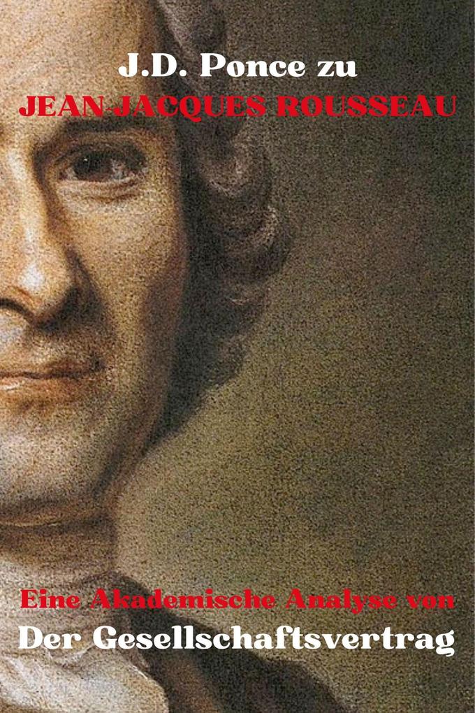 J.D. Ponce zu Jean-Jacques Rousseau: Eine Akademische Analyse von Der Gesellschaftsvertrag (Aufklärung #1)