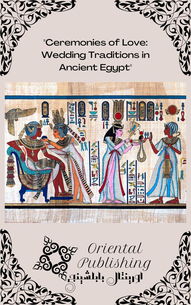 Ceremonies of Love Wedding Traditions in Ancient Egypt